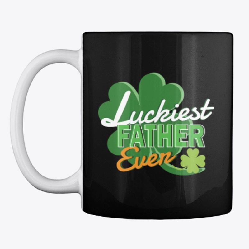 Luckiest Father Ever Saint Patrick's Day