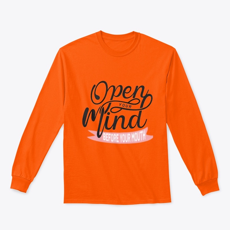 "Open Your Mind Before Your Mouth" 