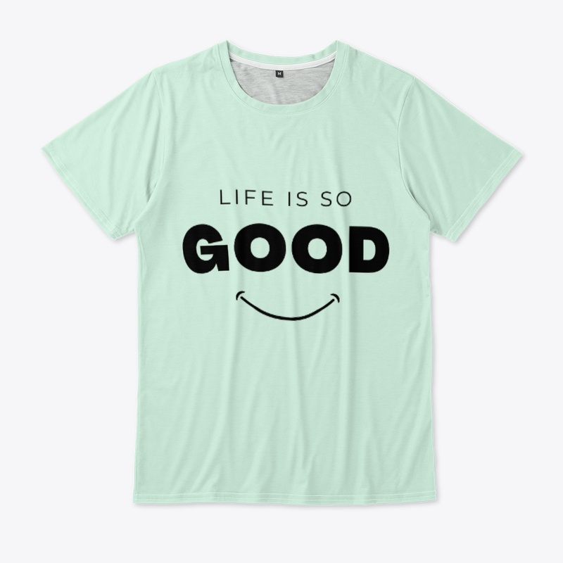 T-shirt Life is so good