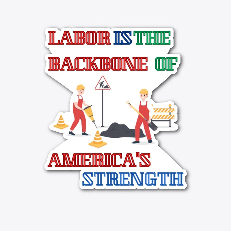 Labor is the backbone of America 
