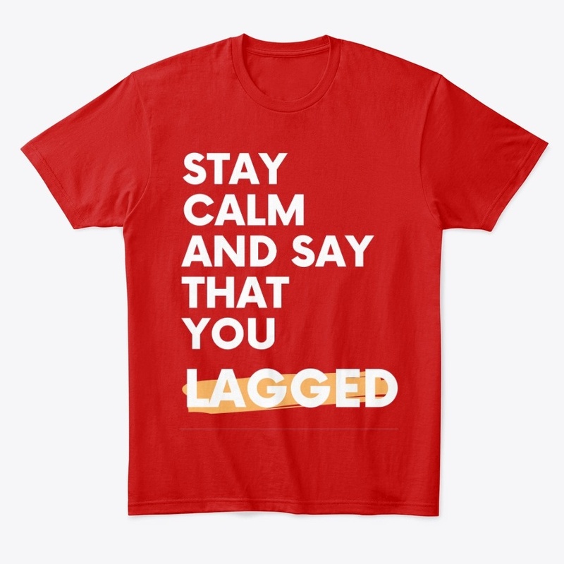 Say That You Lagged Gaming Shirt/Hoodie