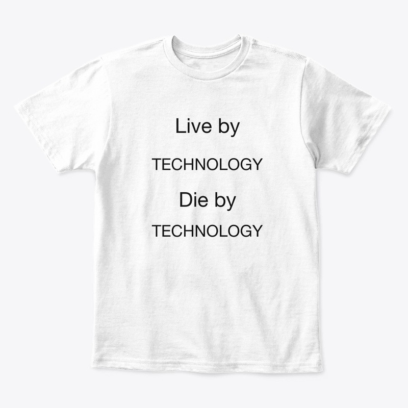 Live by Technology, Die by Technology