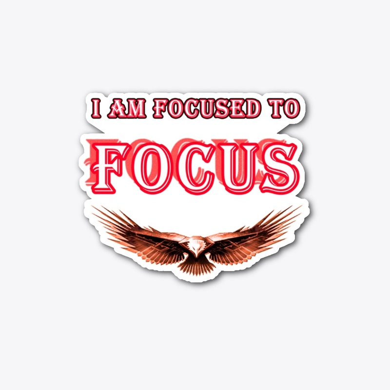 I am focused to focus- Eagle