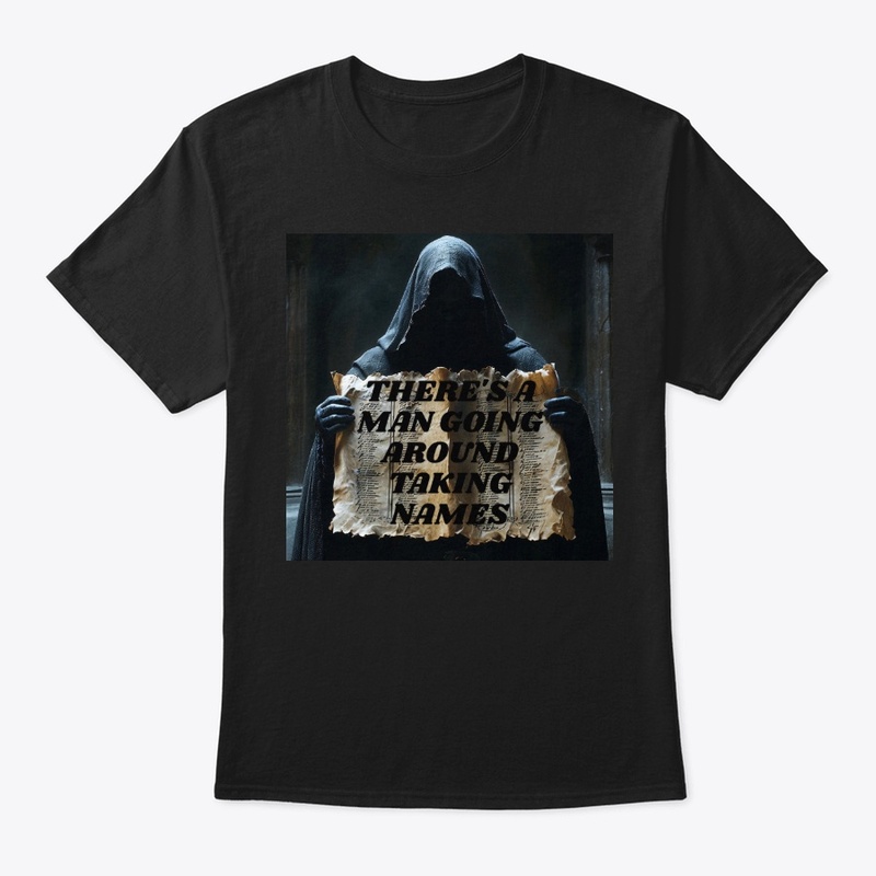 There S a Man Going Around Tak - Classic Crew Neck T-Shirt