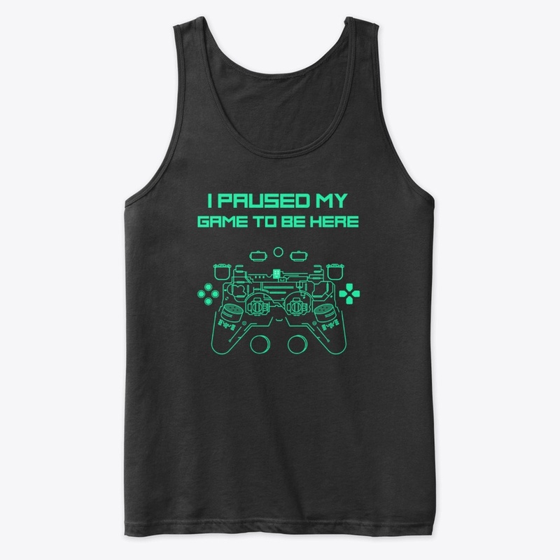 I Paused My Game to Be Here Funny Shirt
