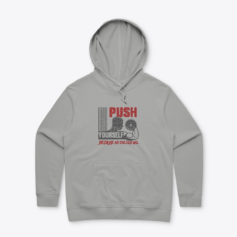 Push yourself because no one else will