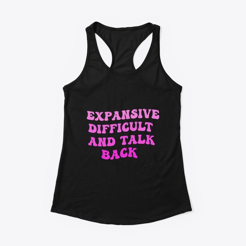 Expensive Difficult And Talks Back Shirt