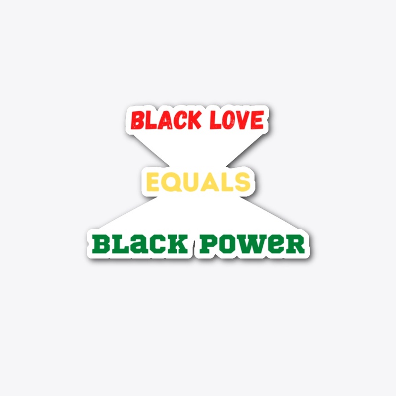 BLACK LOVE EQUALS BLACK POWER
