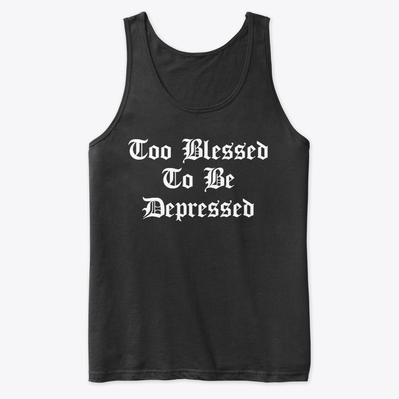 Too Blessed To Be Depressed