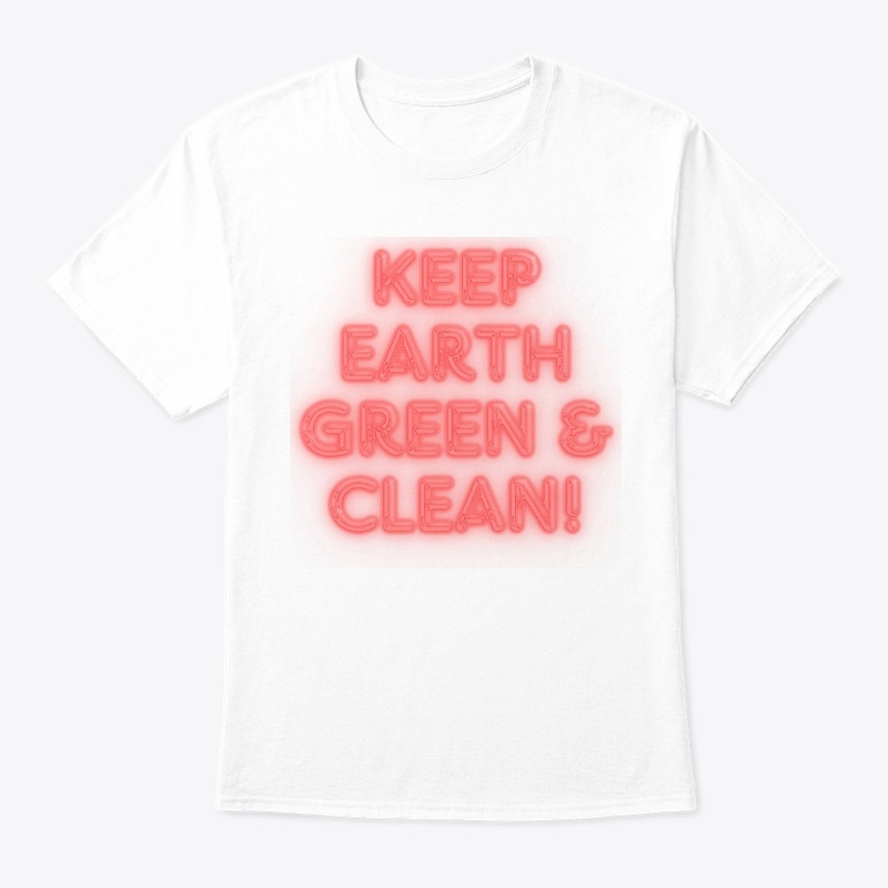 Keep Earth Green & Clean! T-Shirt Design