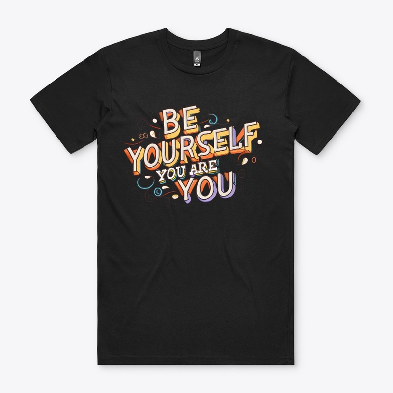 Be yourself you are you T-shirt