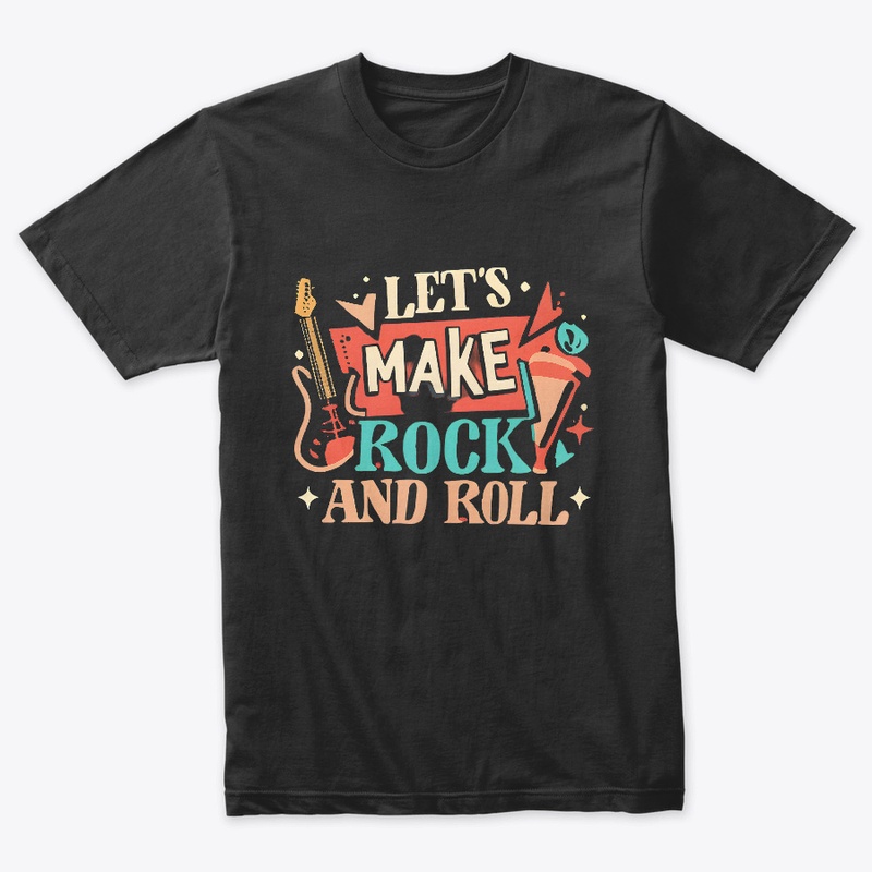 Let's Make Rock And Roll T-shirt