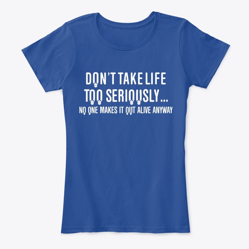 Don't Take Life Too Seriously