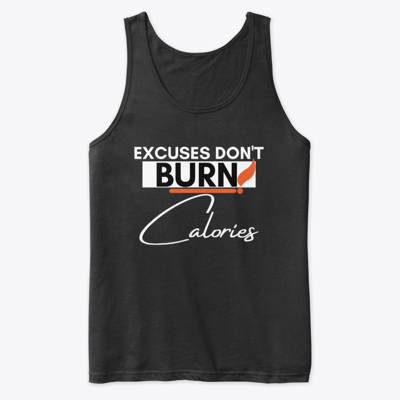 Excuses Don't Burn Calories