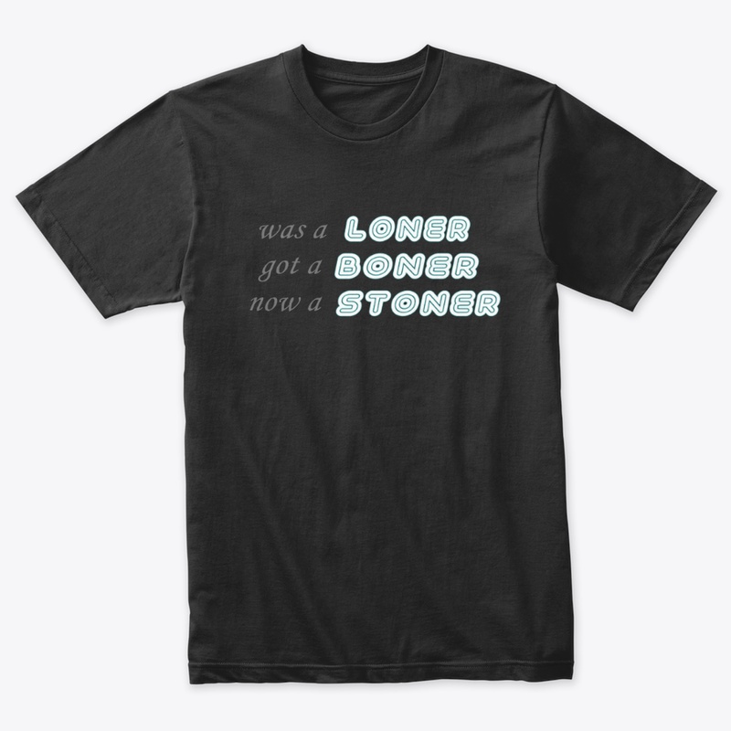 LONER BONER STONER