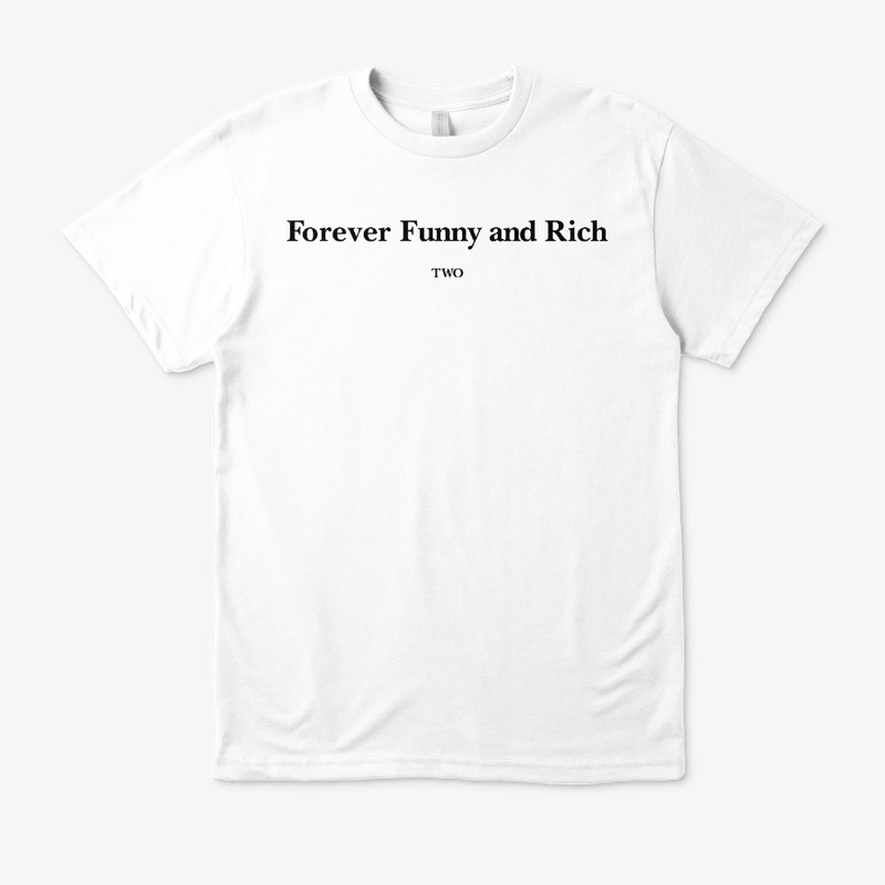 Forever Funny And Rich Two Shirt
