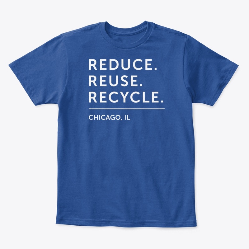 Reduce. Reuse. Recycle. - Chicago, IL