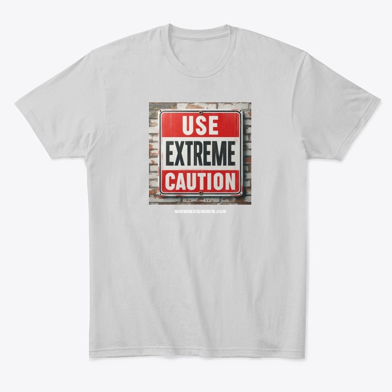 Use Extreme Caution