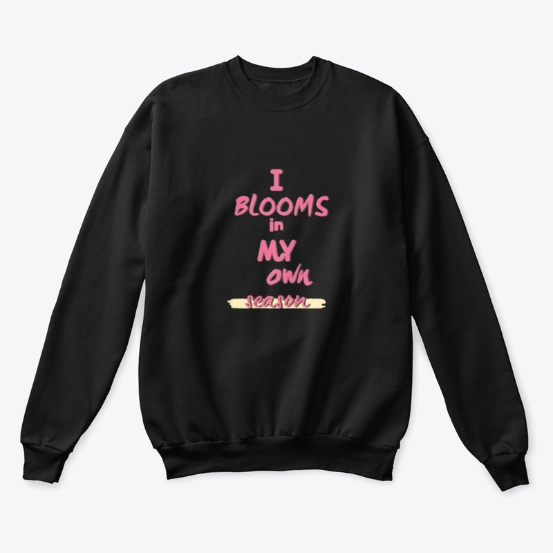 I blooms in my own season