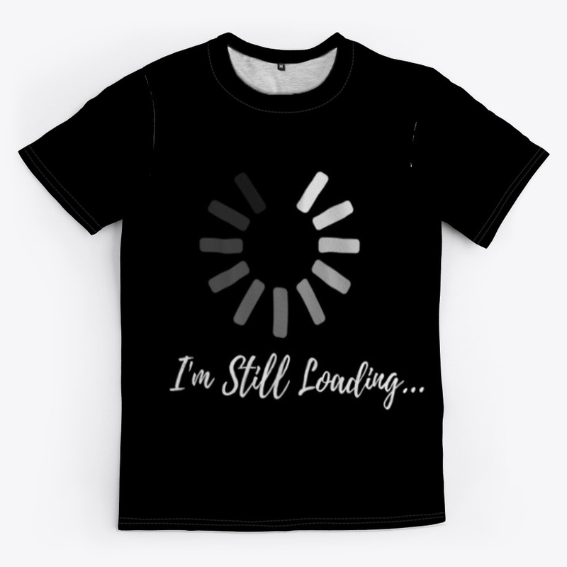 I am still loading trendy cool t-shirt