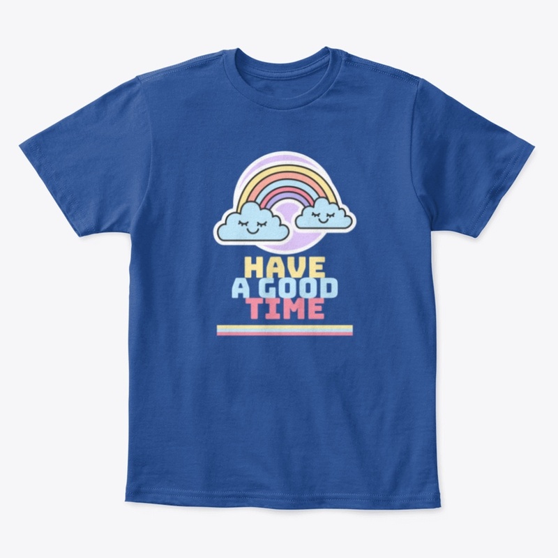 Have a Good Time Kids Tee Shirt