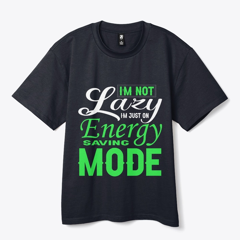 I’m not lazy, I’m just on energy Funny