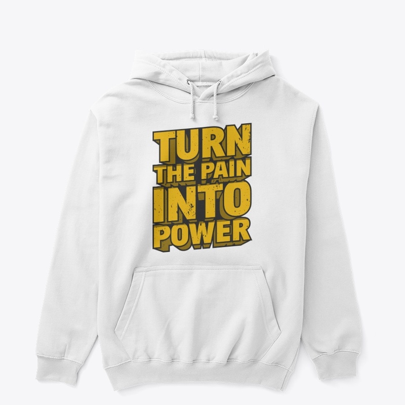 TURN THE PAIN INTO POWER