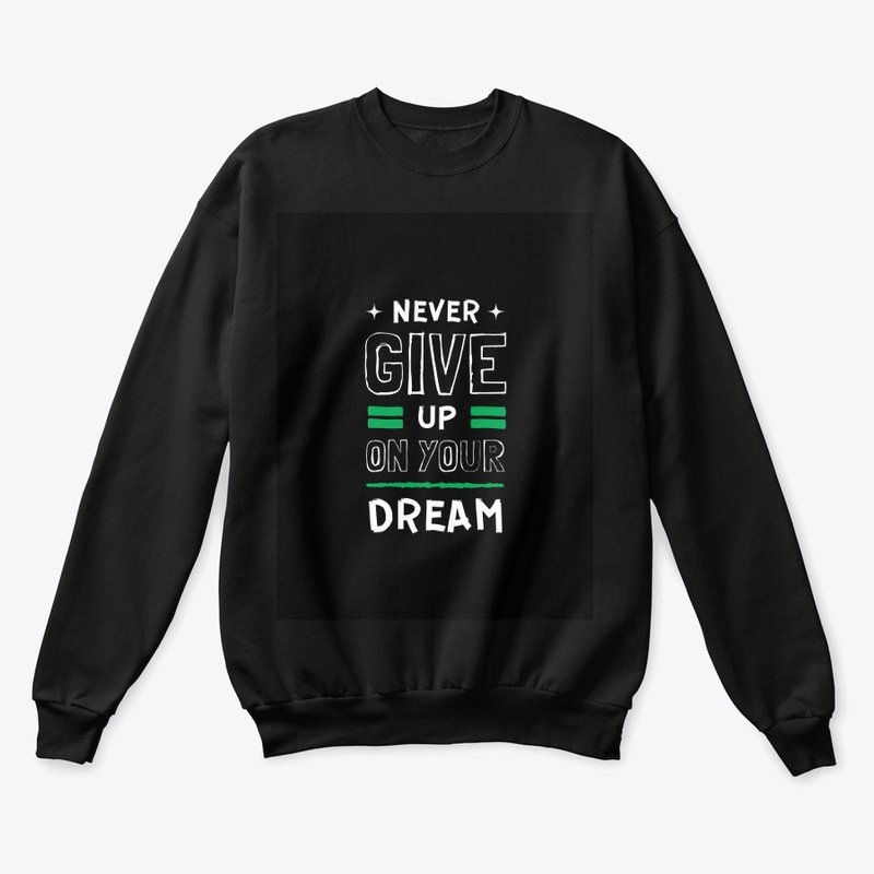 " NEVER GIVE UP ON YOUR DREAM" t shirt 
