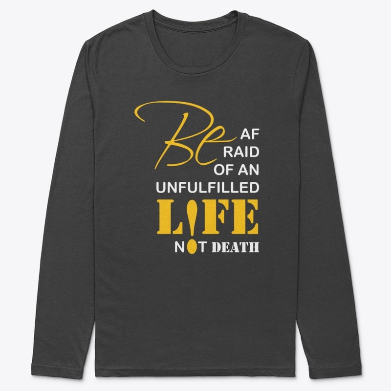 Be afraid of an unfulfilled life 