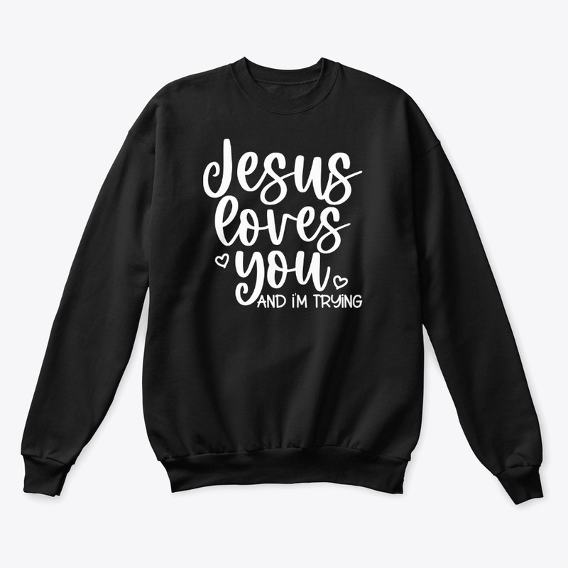 Jesus Loves you & I'm Trying WL