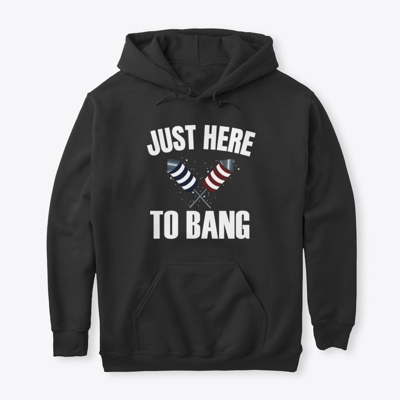 Just Here to Bang 