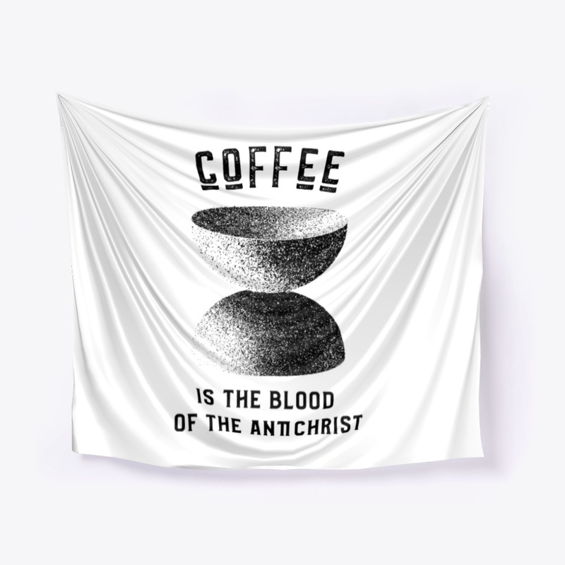 Coffee is the Blood of the Antichrist