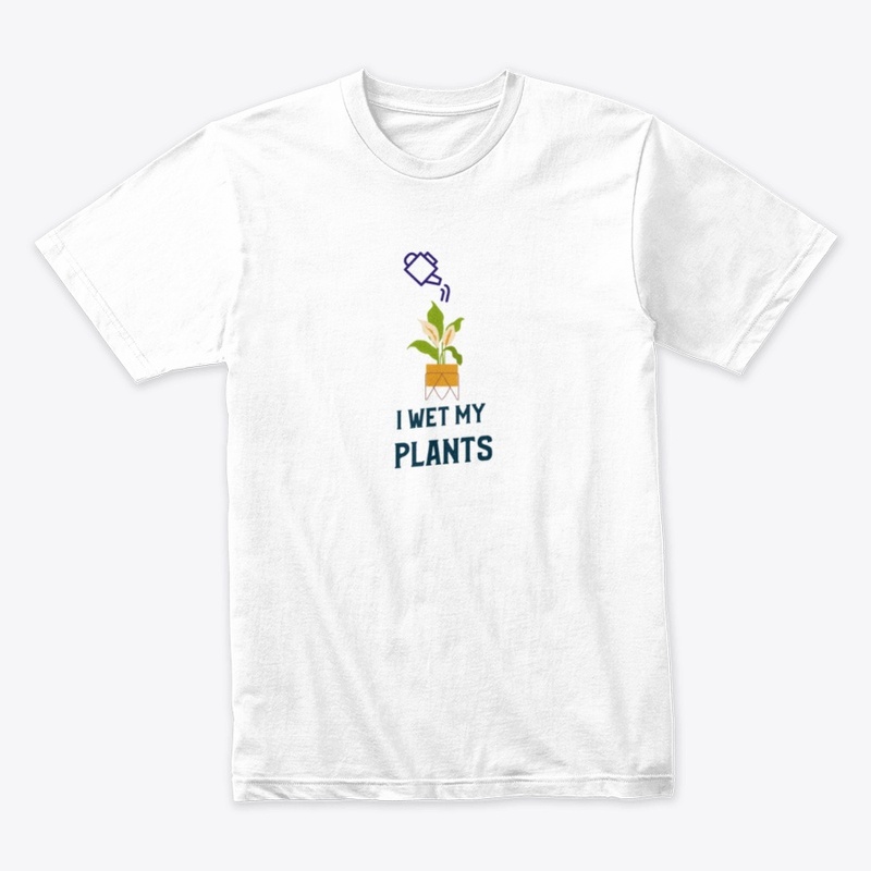 I Wet My Plants