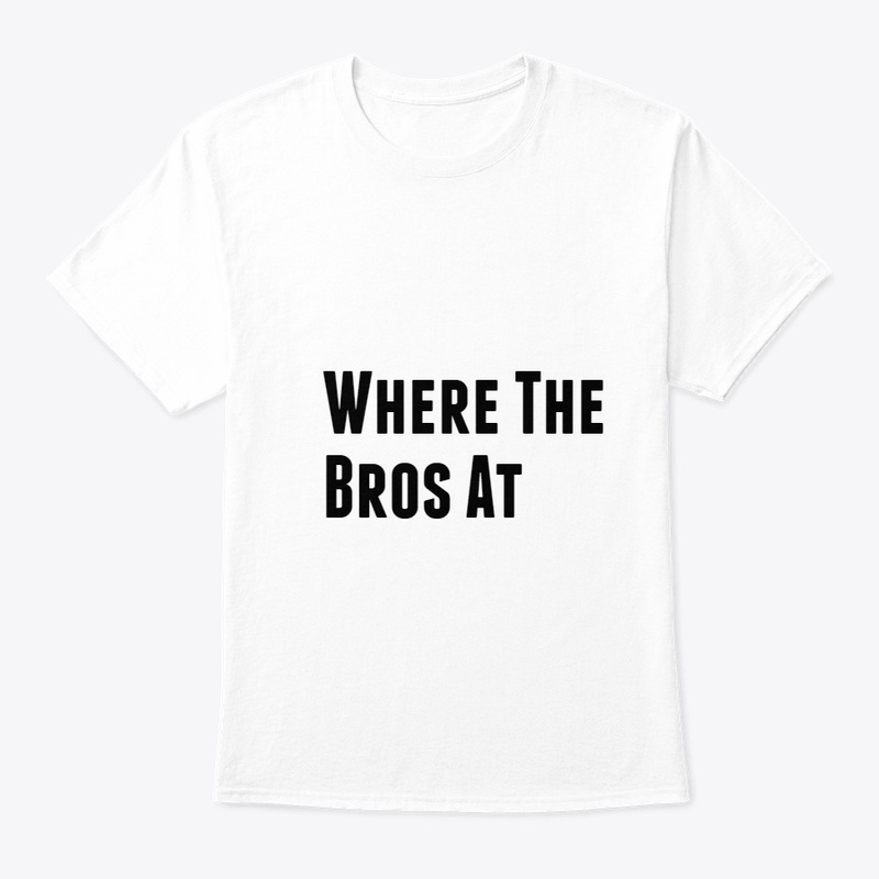 Where The Bros At Shirt