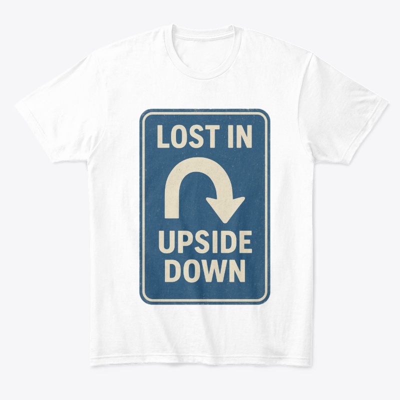 Lost in the Upside Down Road Sign Retro 