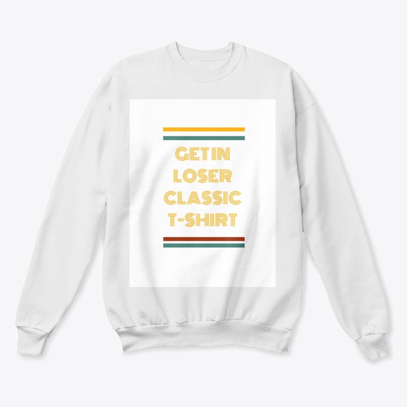 Get In Loser Classic T-Shirt