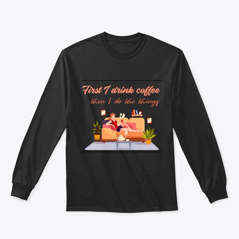 First I drink Coffee cute graphic tee