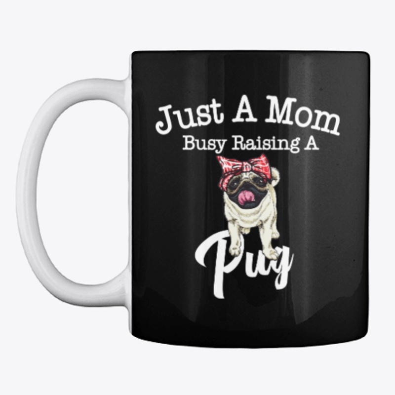 Just A Mom Busy Raising A Pug