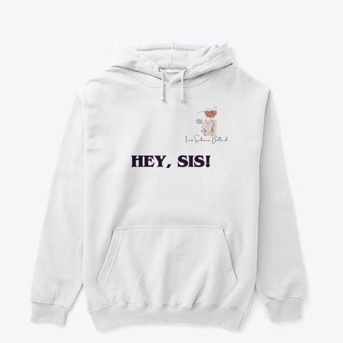 Hey, Sis!   White White T-Shirt Front