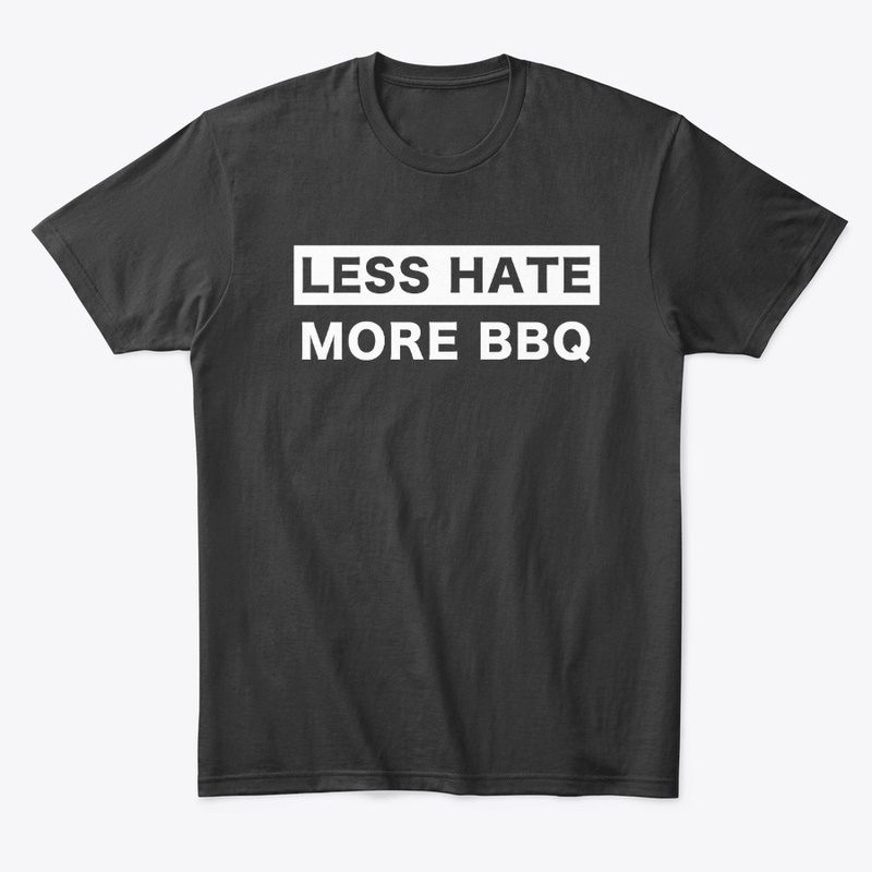 Less Hate. More BBQ.