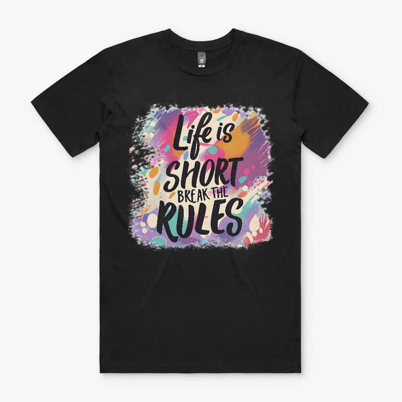 Life is short Break the rules T-shirt
