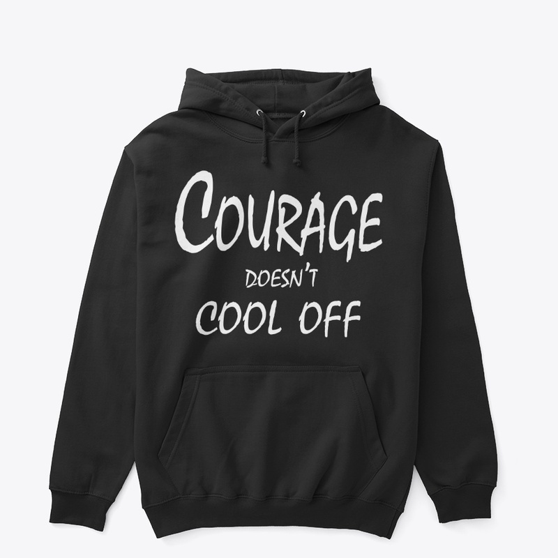 Courage Doesn’t Cool Off
