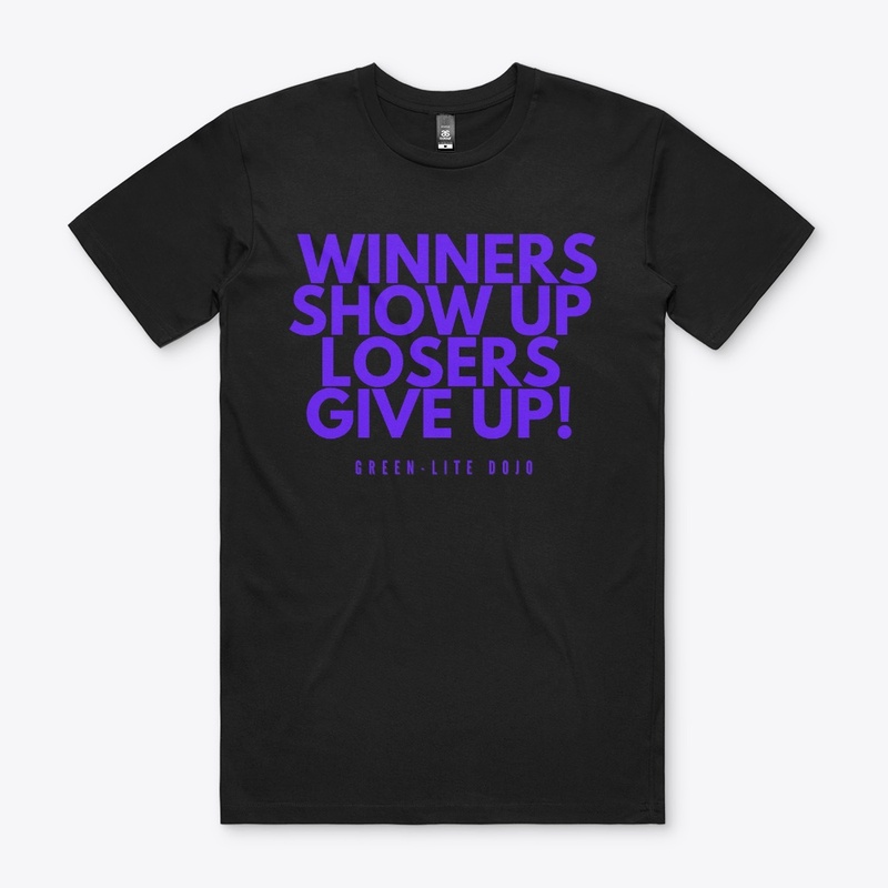 Winners show up, Losers give up!