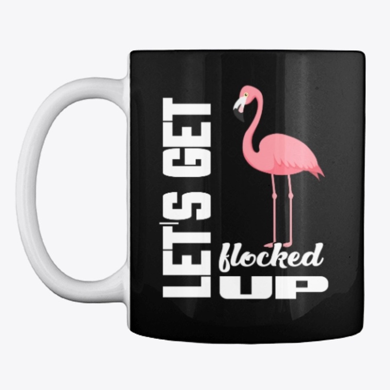 Let's Get Flocked up Funny Flamingo Bird