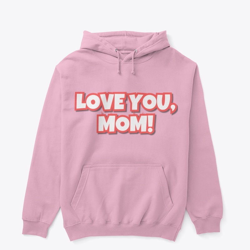 Love you, mom. Mother's Day Tee-shirt 