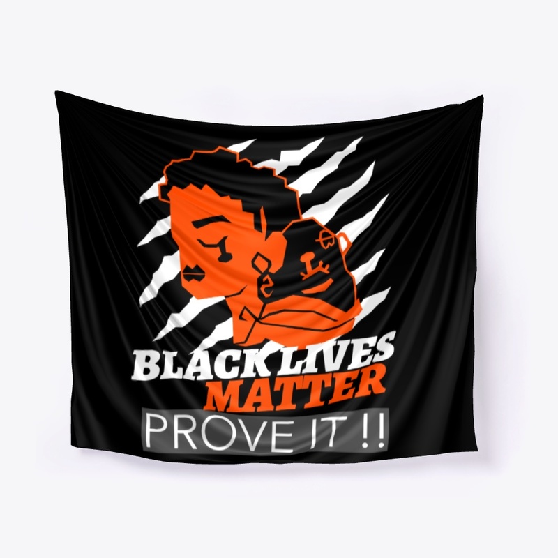 BLACK LIVES MATTER PROVE IT !!