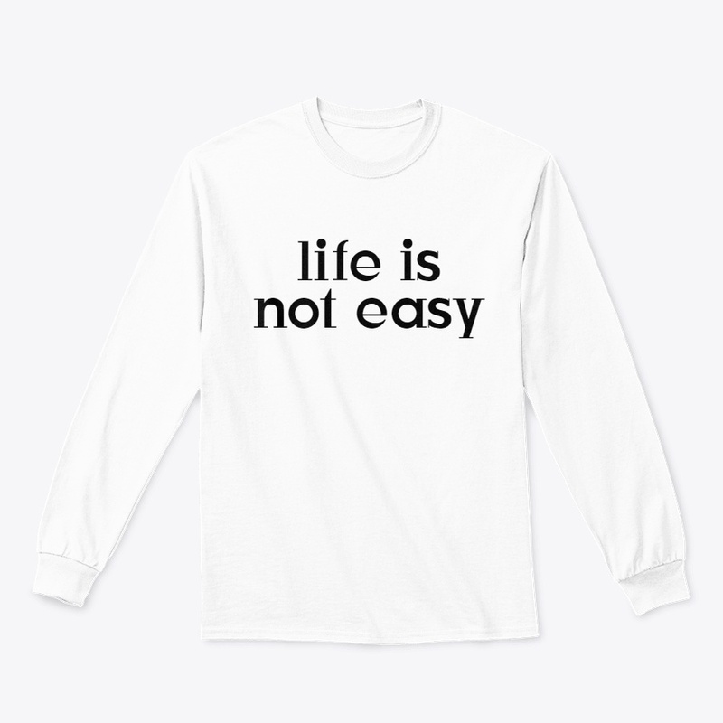 LIFE IS NOT EASY