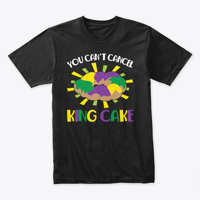 You Can't Cancel King Cake Funny Mardi 