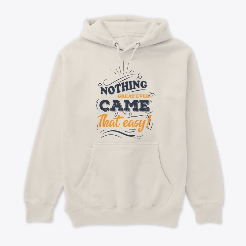 Nothing great ever came