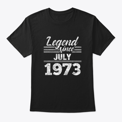 Legend Since July 1973 47 Th Birthday 47  Black T-Shirt Front